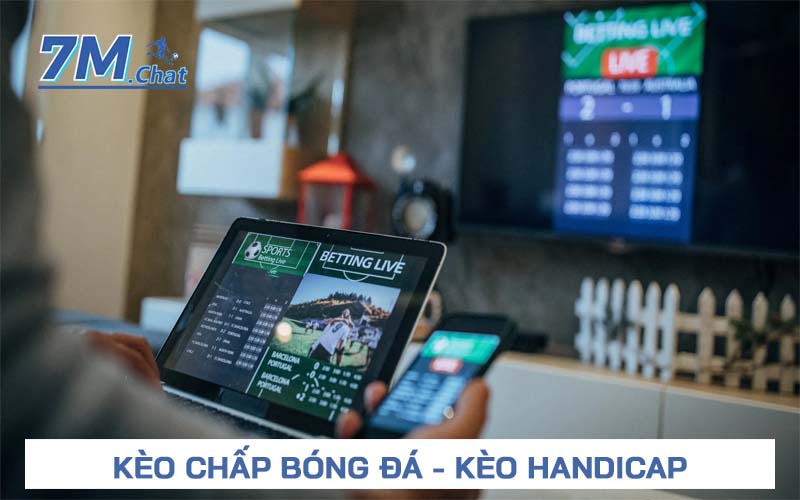 Kèo chấp bóng đá - Tìm hiểu và nhận định chi tiết về kèo chấp nhà cái